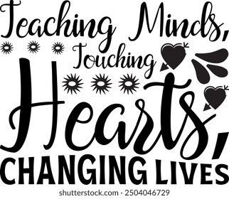 Teaching Minds, Touching Hearts, Changing Lives-Teacher t shirts design, Calligraphy t shirt design,Hand drawn lettering phrase, Silhouette,Isolated on white background, Files for Cutting Cricut and E