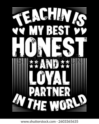 Teaching is my best honest and loyal partner in the world typography t-shirt design