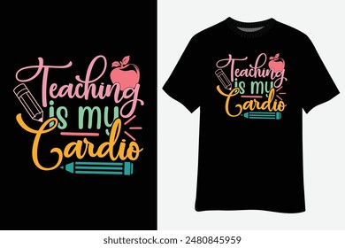 Teaching Is My Cardio Back to School T-Shirt Design