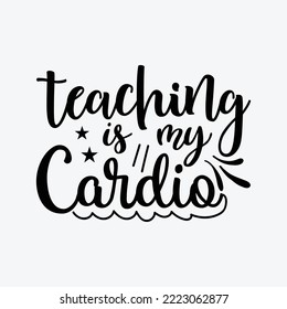 Teaching is my Cardio svg cricut cut files
