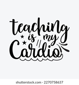 Teaching is my Cardio svg cricut cut files