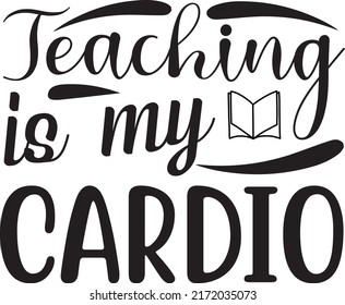 Teaching is my cardio, svg t-shirt design and vector file.
