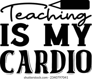 Teaching Is My Cardio t shirt design