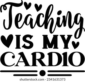 Teaching Is My Cardio t shirt design