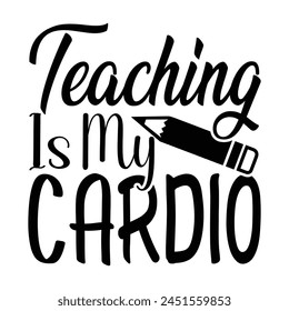 Teaching Is My Cardio T-shirt Quotes Vector Design Illustration Clipart Eps 