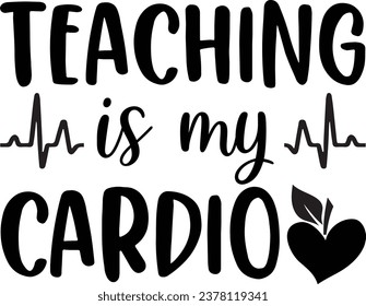 Teaching is my cardio, typography graphic design, vector illustration, print design.