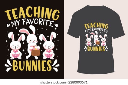 Teaching My Favorite Bunnies Happy Easter Day T-shirt Design