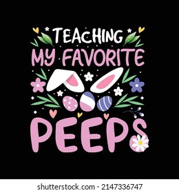 Teaching My Favorite Peeps, Easter T Shirt Vector ,T Shirt Design Vector