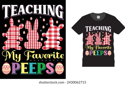 Teaching My Favorite Peeps  , Easter day t shirt design. Creative, typography, Illustration, vector Easter t shirt design template, ready  for print poster, banner, mug, shirt.  