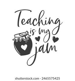 Teaching is my jam funny slogan inscription. Teacher vector quote. Illustration for prints on t-shirts and bags, posters, cards. Isolated on white background. Motivational phrase.