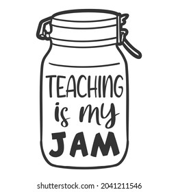 Teaching is my Jam Quote Motivational Design, Love School Teacher Vector Illustration Art.