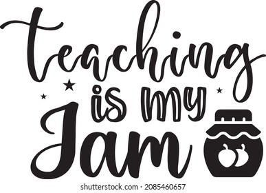 Teaching Is My Jam. Teacher SVG Design Template.