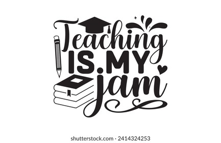 Teaching is my jam - Teacher T Shirt Design, Hand drawn lettering phrase, Cutting and Silhouette, for prints on bags, cups, card, posters.