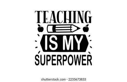 Teaching is my superpower -   Lettering design for greeting banners, Mouse Pads, Prints, Cards and Posters, Mugs, Notebooks, Floor Pillows and T-shirt prints design.

