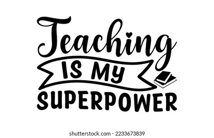 Teaching is my superpower -   Lettering design for greeting banners, Mouse Pads, Prints, Cards and Posters, Mugs, Notebooks, Floor Pillows and T-shirt prints design.
