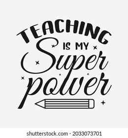 teaching is my superpower lettering, teachers day quotes for sign, greeting card, t shirt and much more