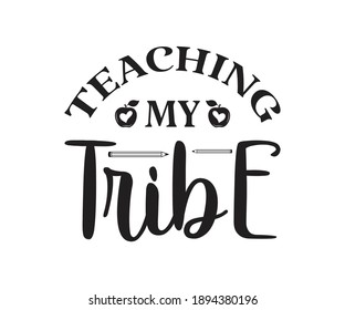 Teaching my tribe Printable Vector Illustration. typography t-shirt graphics, typography art lettering composition design.