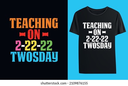 Teaching on 2-22-22 Twosday T-shirt