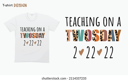 Teaching On A Twosday Numerology Date funny - Tuesday 2-2-22, Leopard Print Twos Day shirt , funny teacher quote.Love teaching. For stickers, t-shirts,mugs, etc. Eps 10