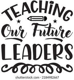 Teaching Our Future Leaders t-shirt design vector file. svg