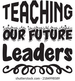 Teaching Our Future Leaders t-shirt design vector file. svg