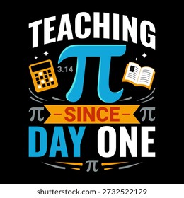 Teaching Pi Since Day One T-Shirt Design with Bold Typografy, Pi Symbol, Calculator and Book Icons, Fun Mathematik Lehrer Grafik für Pädagogen, Professoren, Studenten und MINT-Liebhaber
