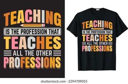 La Enseñanza Es La Profesión Que Enseña Todas Las Demás Profesiones - diseño de camisetas de tipografía. Vector imprimible, Ilustración, gráficos, arte, diseño de composición por letras.