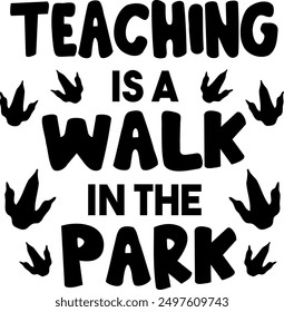 Teaching is a walk in the park vector illustration. Teacher lettering design.