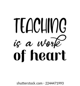 teaching is a work of heart black lettering quote