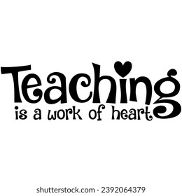 teaching is a work of heart black vector graphic design and cut file