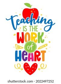 Teaching is the work of heart - colorful calligraphy design. Gift card for Teacher's Day. Vector illustration on white background with apple and pencil. Back to School.