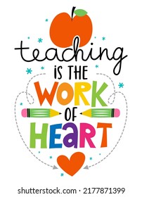 Teaching is the work of heart - colorful calligraphy design. Gift card for Teacher's Day. Vector illustration on white background with apple and pencil. Back to School.