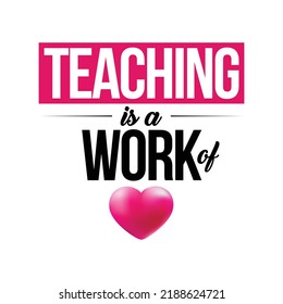 Teaching is a Work of Heart Design - Teacher Appreciation