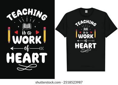 Teaching is a work of heart elementary school classroom students pencil teacher school life teaching typography tshirt design