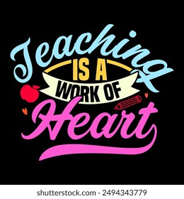 Teaching Is A Work Of Heart, Funny Teacher Inspire And Inspirational Work Heart Lover Teaching Graphic Design Badge Vector Art