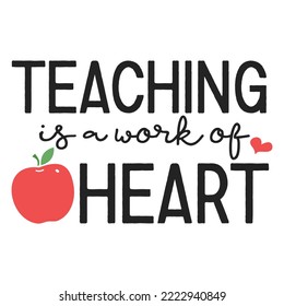 Teaching is a work of heart. Good for t shirts, banners and mugs print.