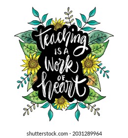 Teaching is a work of heart hand lettering. Motivational quote.