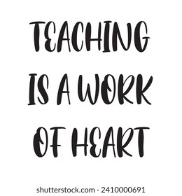 Teaching Is a Work of Heart Lettering Quotes. Vector Illustration