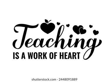 Teaching is a work of heart lettering. Teachers Day quote. Vector template for greeting card, typography poster, banner, flyer, shirt, mug, etc