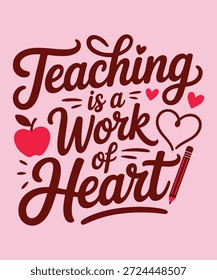 Teaching is a Work of Heart: A stylized design declares the sentiment 'Teaching is a Work of Heart,' celebrating the dedication and passion educators bring to their craft, with emblematic imagery.