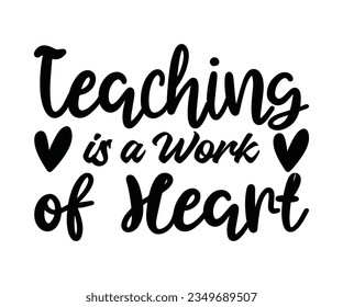 Teaching is a Work of Heart  SVG Design, Teacher SVG Bundle, Teacher Quotes svg, Teacher Sayings svg, pencil T shirt, teacher life   