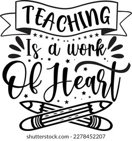 Teaching is a work of heart Svg, typography, Inspirational quote, vector design fot t-shirt. svg