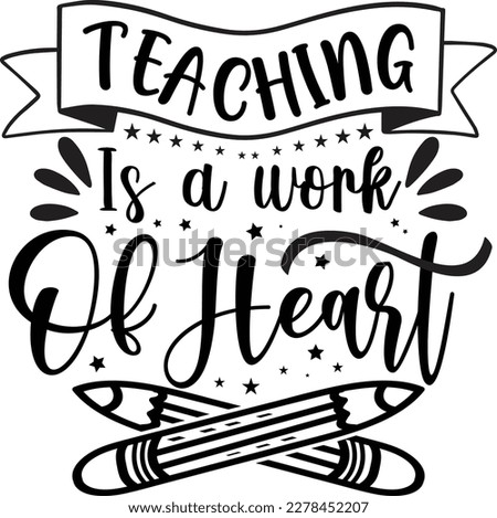 Teaching is a work of heart Svg, typography, Inspirational quote, vector design fot t-shirt. Stock fotó © 
