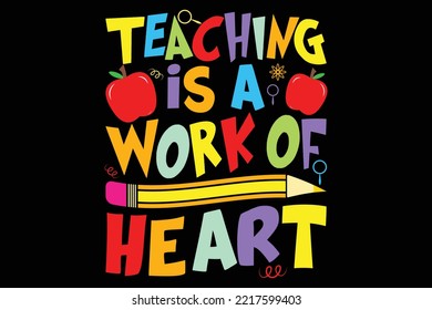 Teaching is a work of heart T shirt Design, Back To School T shirt Design, Funny T shirt Design,  Poster, Vector T shirt Design