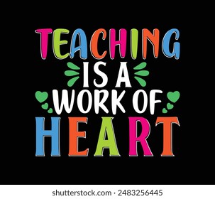 Teaching is work of heart t shirt design, teacher day t shirt design