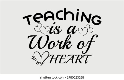 Teaching is a Work of Heart -Teachers  Appreciation Vector and Clipart