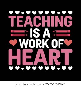 Teaching Is A Work Of Heart T-shirt Design, vector illustration, graphic template, print on demand, textile fabrics, retro style, typography, vintage, element, valentine's day tee