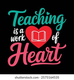 Teaching Is A Work Of Heart T-shirt Design, vector illustration, graphic template, print on demand, textile fabrics, retro style, typography, vintage, element, valentine's day tee