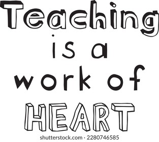 Teaching is a Work of Heart typography. 
Illustration with lettering inscription.
Vector element for design.
