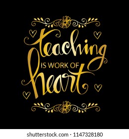 Teaching is a work of heart typography. Inspirational quote.